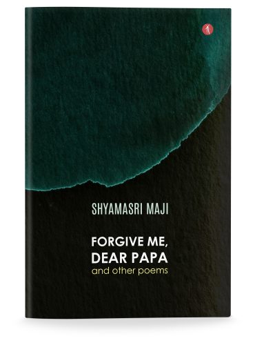 Forgive Me, Dear Papa and Other Poems